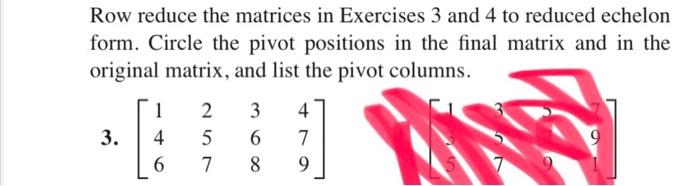 Solved Row reduce the matrices in Exercises 3 and 4 to | Chegg.com