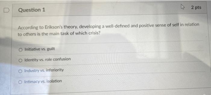 Solved h 2 pts Question 1 According to Erikson's theory, | Chegg.com