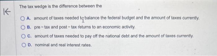 Solved The tax wedge is the difference between the A. amount | Chegg.com