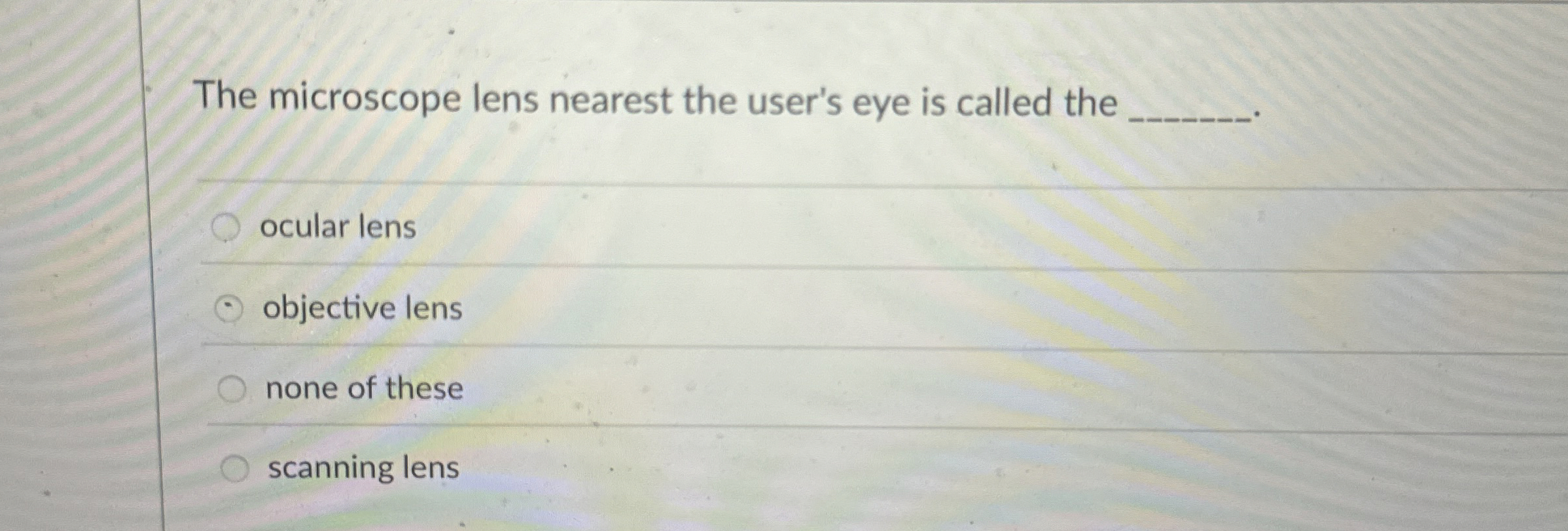 Solved The microscope lens nearest the user's eye is called