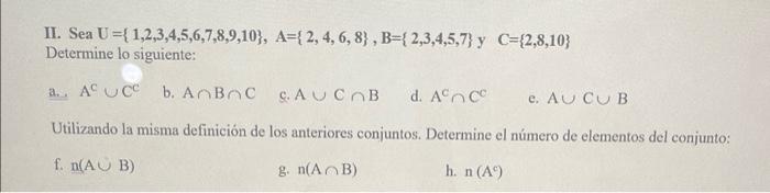 II. Sea \( U=\{1,2,3,4,5,6,7,8,9,10\}, A=\{2,4,6,8\}, B=\{2,3,4,5,7\} \) y \( C=\{2,8,10\} \) Determine lo siguiente: a., \(