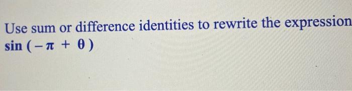 Solved Use sum or difference identities to rewrite the | Chegg.com
