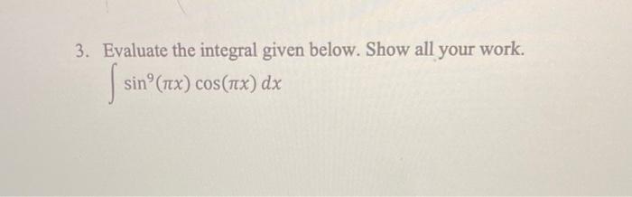 Solved 3. Evaluate the integral given below. Show all your | Chegg.com