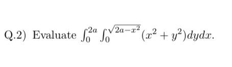 Solved ∫02a∫02a−x2(x2+y2)dydx | Chegg.com