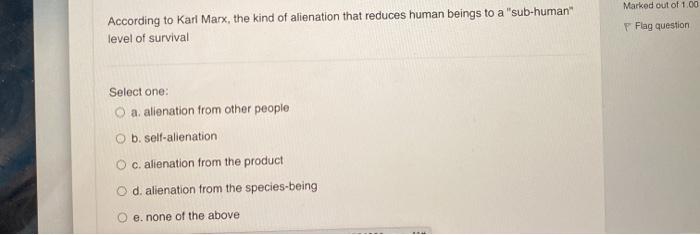 Solved Marked out of 100 According to Karl Marx, the | Chegg.com