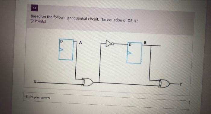 Solved 14 Based on the following sequential circuit, The | Chegg.com
