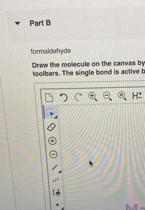 formaldehyde
Draw the molecule on the canvas by toolbars. The single bond is active