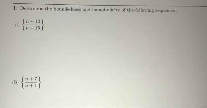 Solved 1. Determine the boundedness and monotonicity of the | Chegg.com