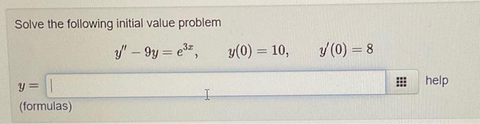 Solve the following initial value problem \[ y^{\prime \prime}-9 y=e^{3 x}, \quad y(0)=10, \quad y^{\prime}(0)=8 \] \( y= \)