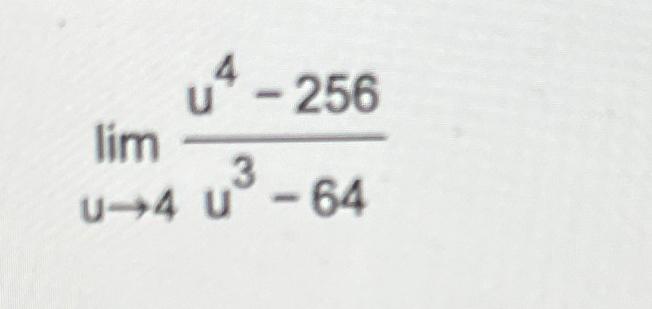 Solved limu→4u4-256u3-64 | Chegg.com