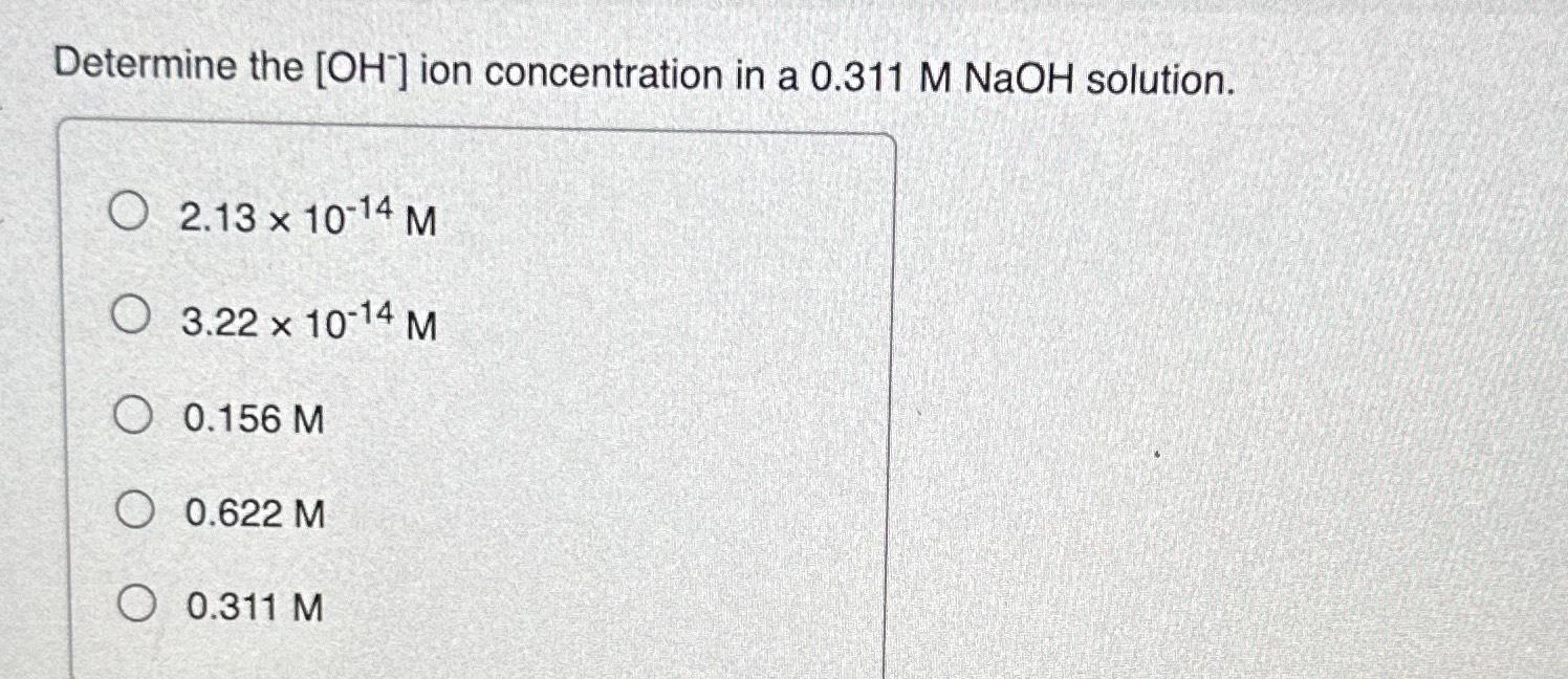 Solved Determine the OH-ion concentration in a 0.311MNaOH | Chegg.com