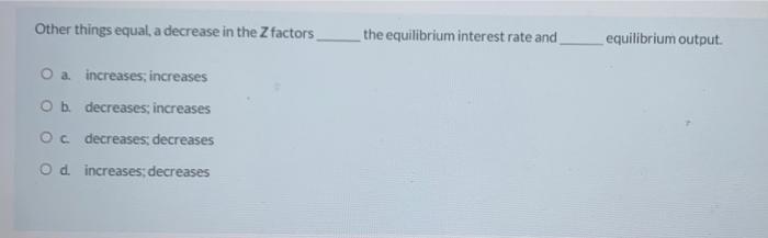 Solved Other things equal, a decrease in the Z factors the | Chegg.com