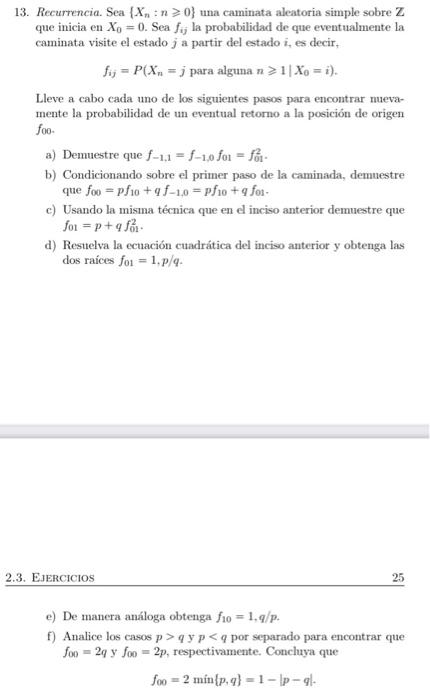 13. Recurrencia. Sea \( \left\{X_{n}: n \geqslant 0\right\} \) una caminata aleatoria simple sobre \( \mathbf{Z} \) que inici