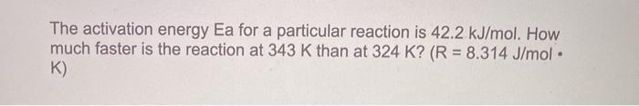 Solved The activation energy Ea for a particular reaction is | Chegg.com
