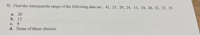 Solved 9) Find the interquartile range of the following data | Chegg.com