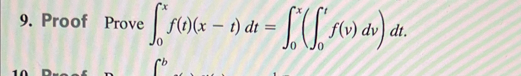 Solved Proof Prove ∫0xf(t)(x-t)dt=∫0x(∫0tf(v)dv)dt. | Chegg.com