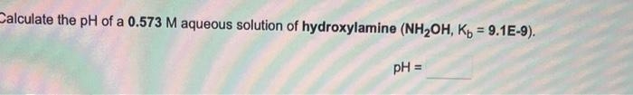 Solved Calculate the pH of a 0.573M aqueous solution of | Chegg.com