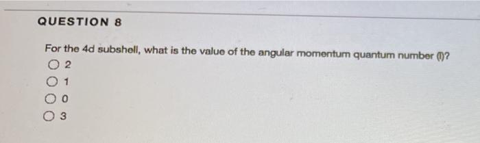 Solved QUESTION 8 For the 4d subshell, what is the value of | Chegg.com