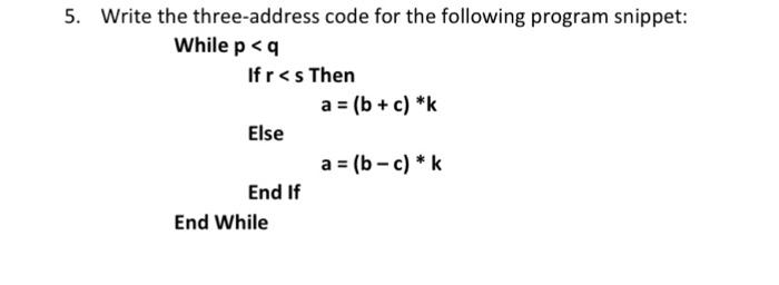 Solved 5. Write The Three-address Code For The Following | Chegg.com