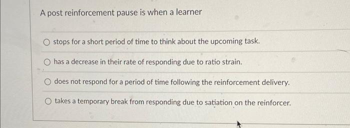 solved-a-post-reinforcement-pause-is-when-a-learner-o-stops-chegg