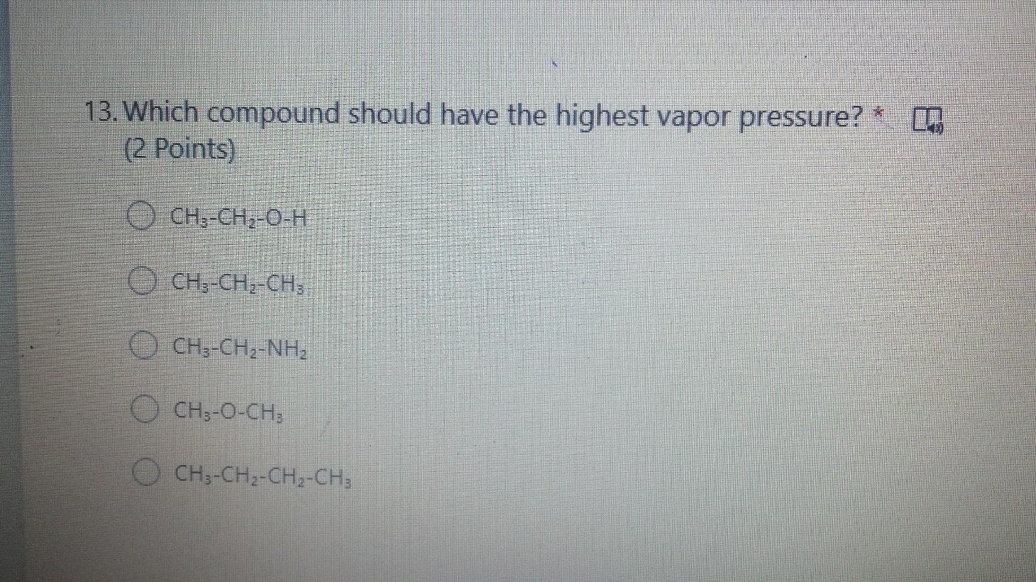 Solved 13. Which compound should have the highest vapor
