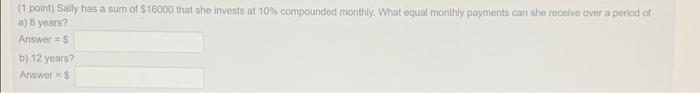 Solved (1 point) Sally has a sum of $16000 that she invests | Chegg.com