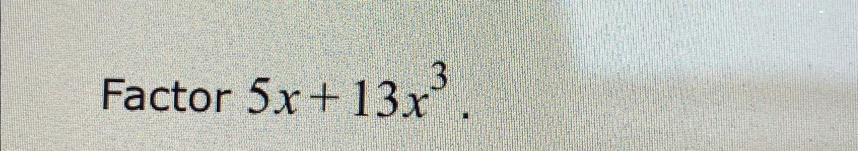 solved-factor-5x-13x3-chegg