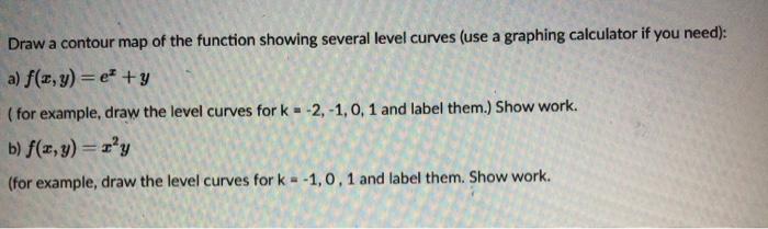 Draw A Contour Map Of The Function Showing Several Chegg Com