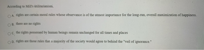 Solved According to Mill's utilitarianism, O A. rights are | Chegg.com