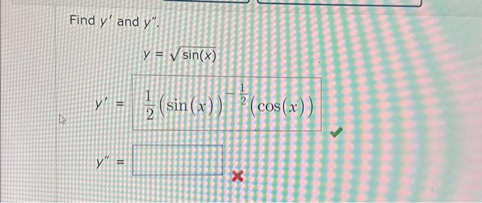 Find \( y^{\prime} \) and \( y^{\prime \prime} \) \[ \begin{array}{r} y=\sqrt{\sin (x)} \\ y^{\prime}=\frac{1}{2}(\sin (x)) \