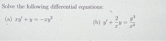 Solve the following differential equations: (a) \( x y^{\prime}+y=-x y^{2} \) (b) \( y^{\prime}+\frac{2}{x} y=\frac{y^{3}}{x^