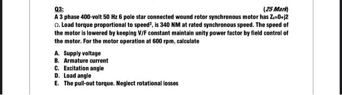 Solved 03: (25 Mark) A 3 phase 400-volt 50 Hz 6 pole star | Chegg.com