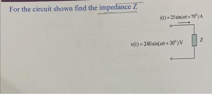 Solved For the circuit shown find the impedance Z | Chegg.com