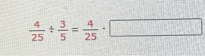 Solved \\( \\frac{4}{25} \\div \\frac{3}{5}=\\frac{4}{25} | Chegg.com