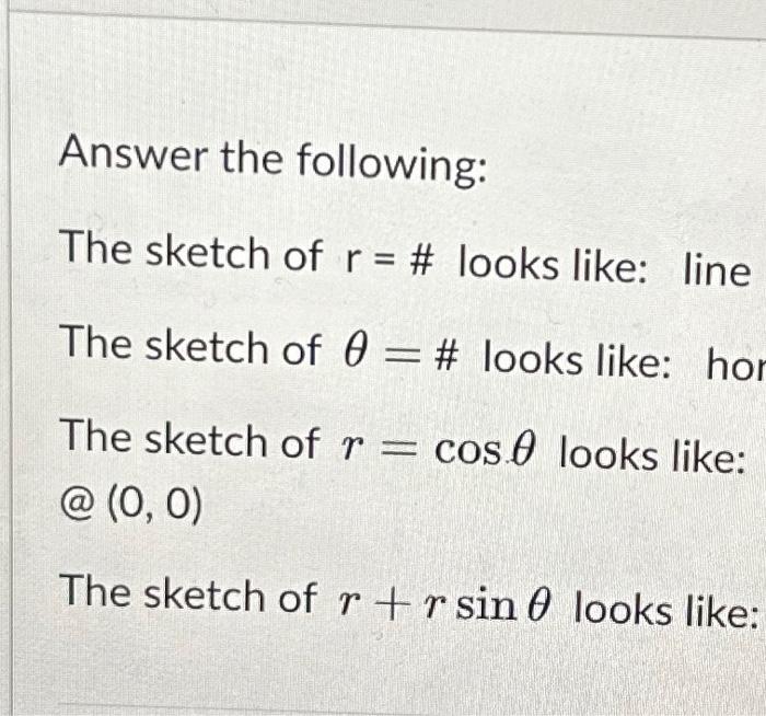 Answer the following: The sketch of r= # looks like: | Chegg.com