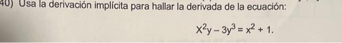 Usa la derivación implícita para hallar la derivada de la ecuación: \[ x^{2} y-3 y^{3}=x^{2}+1 \]