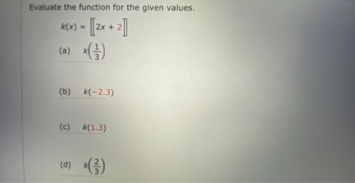 Solved Evaluate the function for the given values. k(x) = | Chegg.com