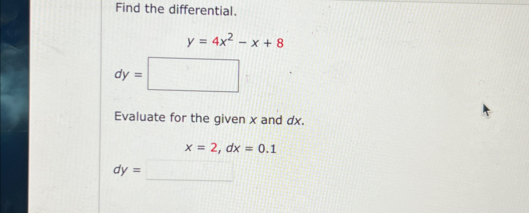 Solved Find the differential.y=4x2-x+8dy=Evaluate for the | Chegg.com