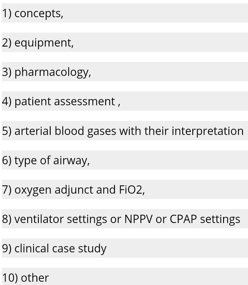 1) concepts, 2) equipment, 3) pharmacology, 4) patient assessment, 5) arterial blood gases with their interpretation 6) type