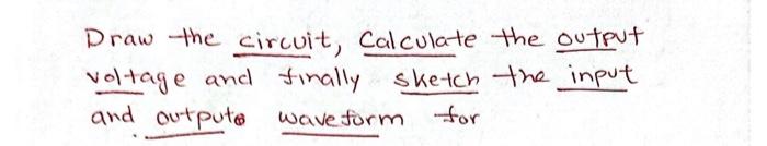 Solved Draw the circuit, Calculate the output voltage and | Chegg.com