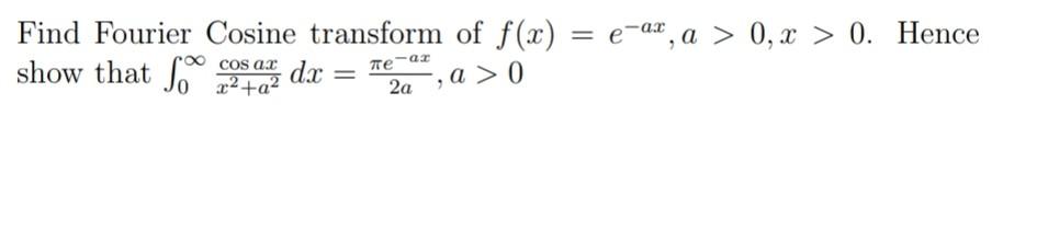 Solved Find Fourier Cosine transform of f(x)=e−ax,a>0,x>0. | Chegg.com