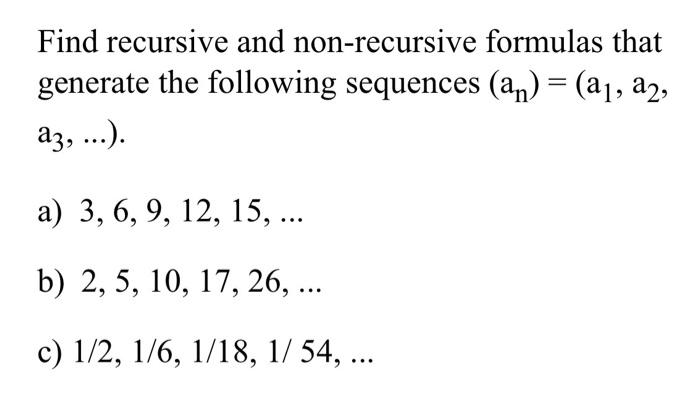 Solved Find recursive and non-recursive formulas that | Chegg.com
