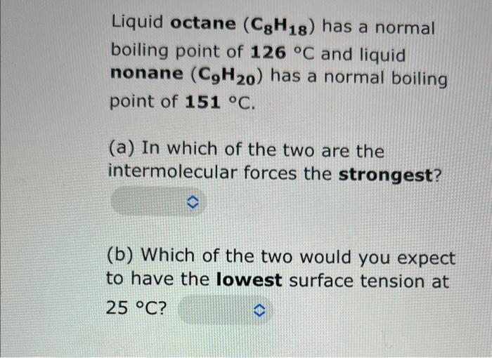 Solved Liquid octane (C8H18) has a normal boiling point of