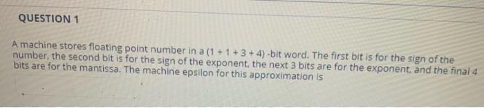 Solved QUESTION 1 A machine stores floating point number in | Chegg.com