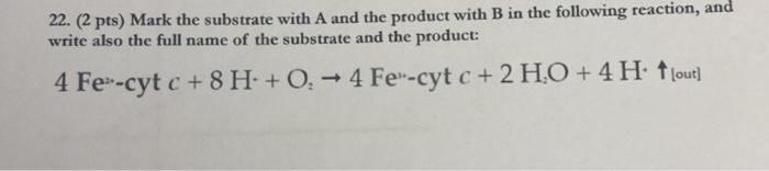 Solved 22. (2 Pts) Mark The Substrate With A And The Product | Chegg.com