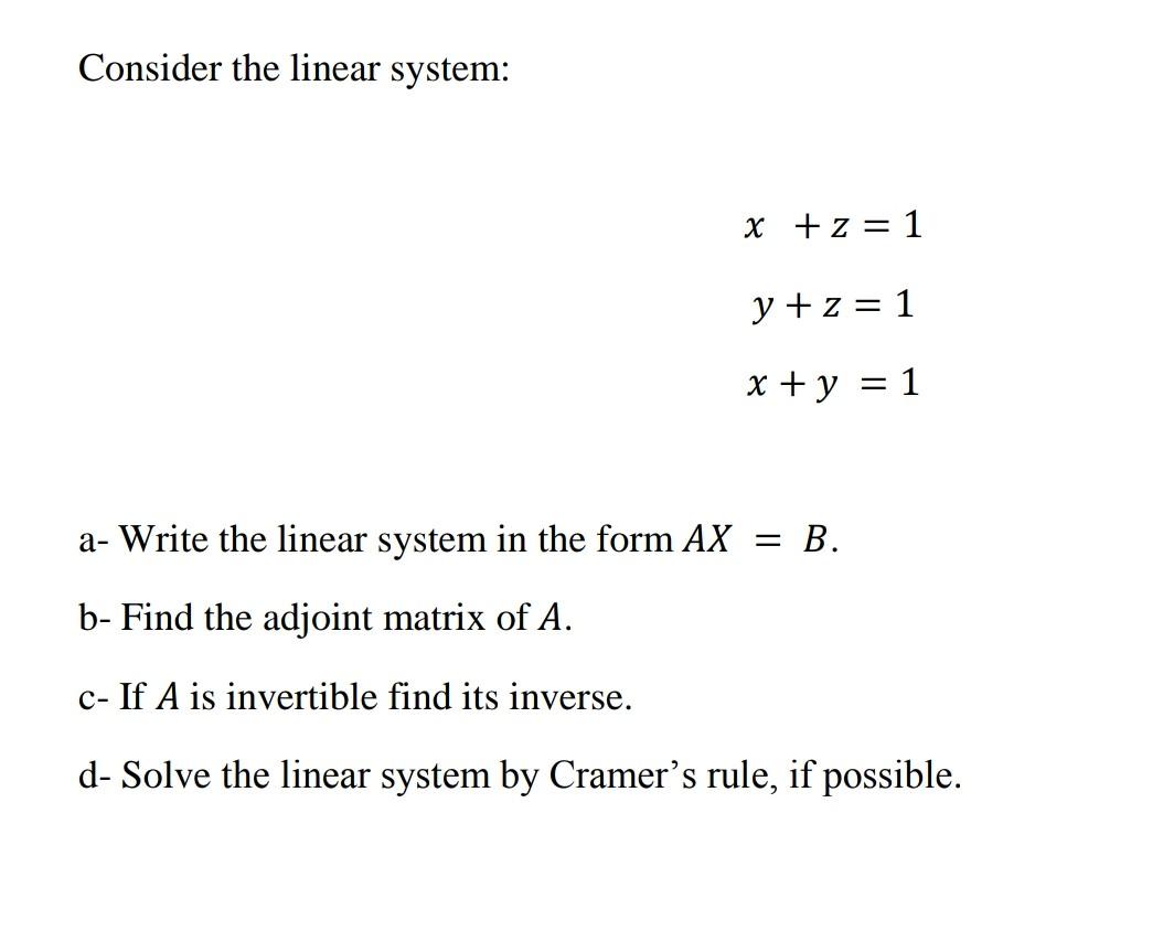 Solved Consider the linear system: x +z = 1 y +z = 1 x + y = | Chegg.com
