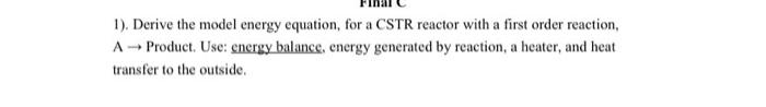 Solved 1). Derive the model energy equation, for a CSTR | Chegg.com