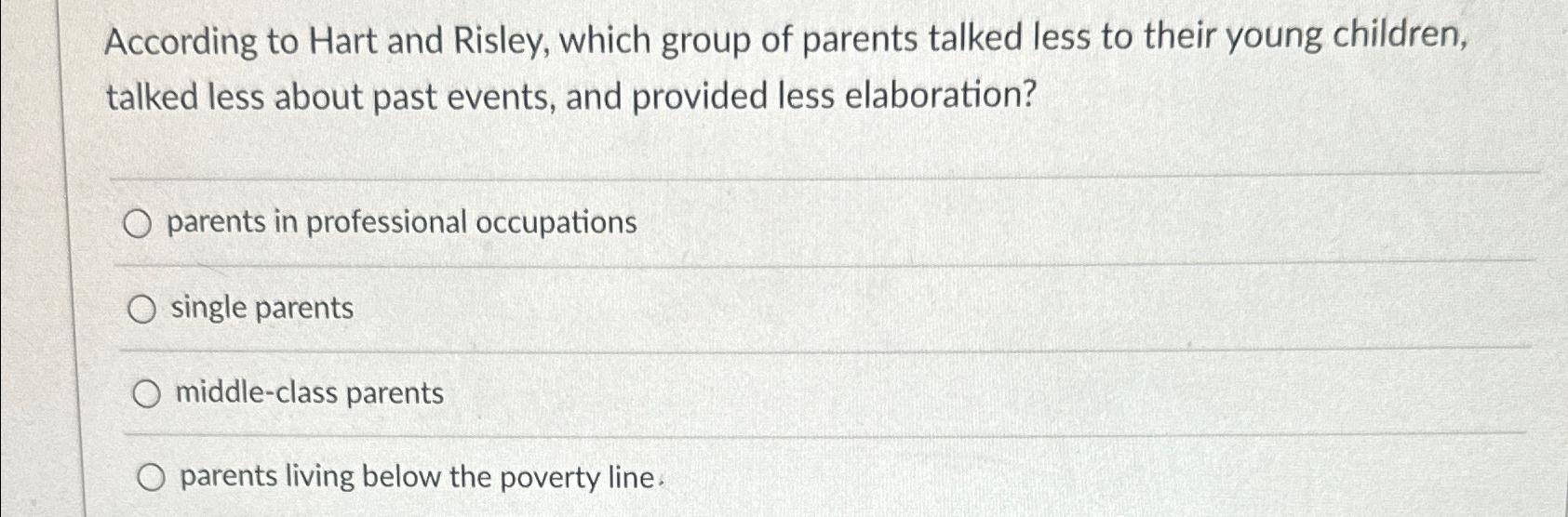 Solved According to Hart and Risley, which group of parents | Chegg.com