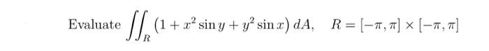 \( \iint_{R}\left(1+x^{2} \sin y+y^{2} \sin x\right) d A, \quad R=[-\pi, \pi] \times[-\pi, \pi] \)