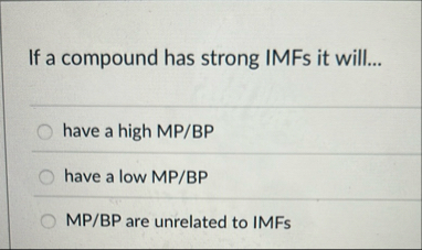 Solved If a compound has strong IMFs it will...have a high | Chegg.com